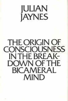 The Origins of Consciousness in the Breakdown of the Bicameral Mind