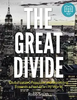 The Great Divide, Trump, Populism and the Rise of a Post-Scarcity World