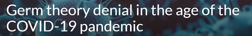 Germ Theory Denial in the Age of the COVID-19 Pandemic