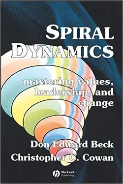 Spiral Dynamics: Mastering Values, Leadership 
and Change