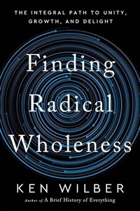 Ken Wilber, Finding Radical Wholeness