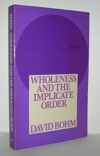 Bohm, Wholeness and the Implicate Order