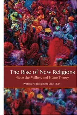 THE RISE OF NEW RELIGIONS: Nietzsche, Wilber, and Meme Theory