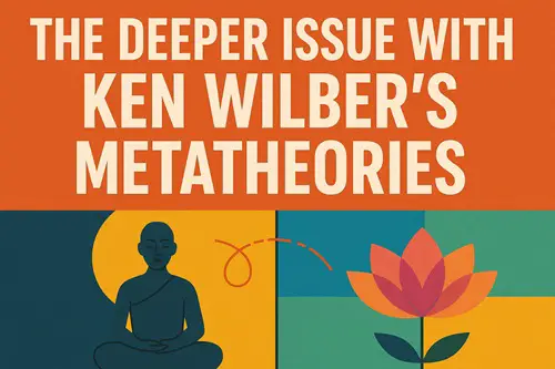 The deeper issue with Ken Wilber's metatheories