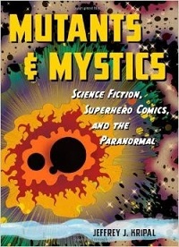 Mutants and Mystics, Jeffrey J. Kripal