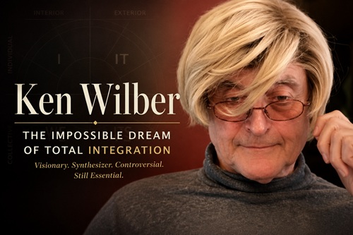 Ken Wilber and the Impossible Dream of Total Integration