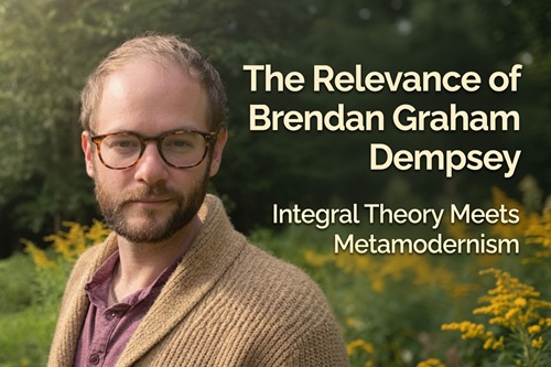 The Relevance of Brendan Graham Dempsey: Integral Theory Meets Metamodernism