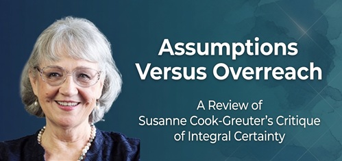 Assumptions Versus Overreach: A Review of Susanne Cook-Greuter's Critique of Integral Certainty