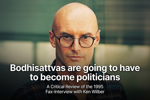 'Bodhisattvas are going to have to become politicians', A Critical Review of the 1995 Fax-Interview with Ken Wilber