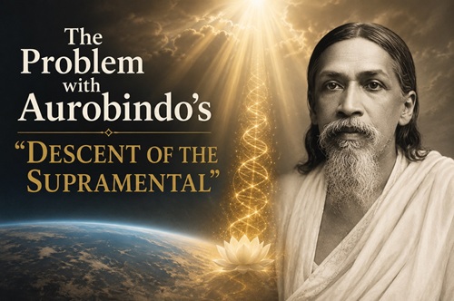 The Problem with Aurobindo's 'Descent of the Supramental'