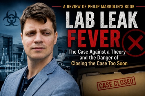 Lab Leak Fever: The Case Against a Theory and the Danger of Closing the Case Too Soon