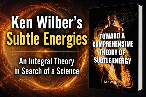 Ken Wilber's Subtle Energies: An Integral Theory in Search of a Science