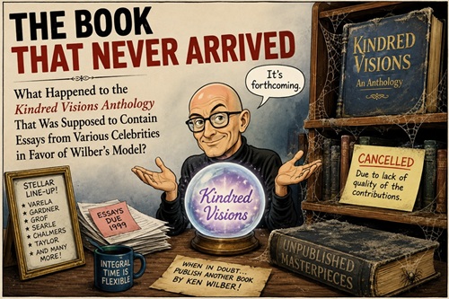 What Happened to Kindred Visions, Ken Wilber's Lost Anthology of Integral Acclaim?