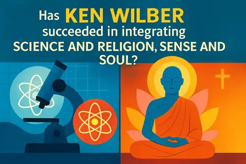 Has Ken Wilber Succeeded in Integrating Science and Religion, Sense and Soul?