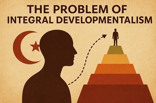 The Problem of Integral Developmentalism, A Response to Steve McIntosh on Islam