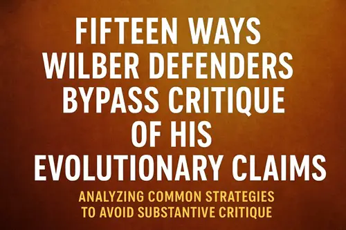 Fifteen Ways Wilber Defenders Bypass Critique of His Evolutionary Claims